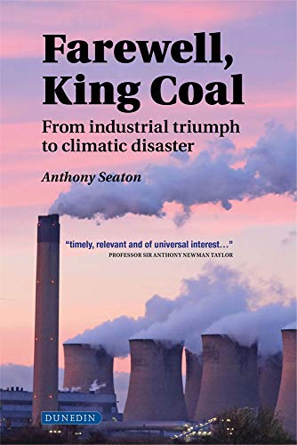 Beispielbild fr Farewell, King Coal: from industrial triumph to climatic disaster zum Verkauf von AwesomeBooks
