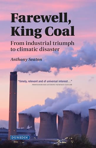 9781780460772: Farewell, King Coal: from industrial triumph to climatic disaster