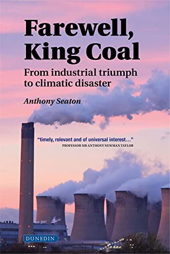 

Farewell, King Coal : From Industrial Triumph to Climatic Disaster