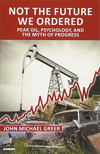 Stock image for Not the Future We Ordered : Peak Oil, Psychology, and the Myth of Progress for sale by Better World Books