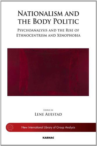 Stock image for Nationalism and the Body Politic: Psychoanalysis and the Rise of Ethnocentrism and Xenophobia (New International Library of Group Analysis) for sale by Books From California