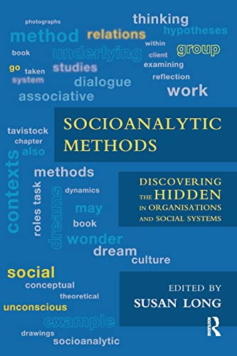 Socioanalytic Methods: Discovering the Hidden in Organisations and Social Systems (9781780491325) by Long, Susan