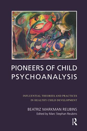 9781780491707: Pioneers of Child Psychoanalysis: Influential Theories and Practices in Healthy Child Development