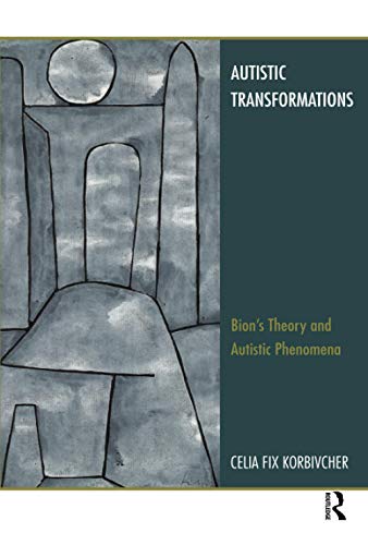 Beispielbild fr Autistic Transformations: Bion's Theory and Autistic Phenomena zum Verkauf von Chiron Media