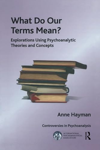 Stock image for What Do Our Terms Mean?: Explorations Using Psychoanalytic Theories and Concepts (The International Psychoanalytical Association Controversies in Psychoanalysis Series) for sale by Chiron Media