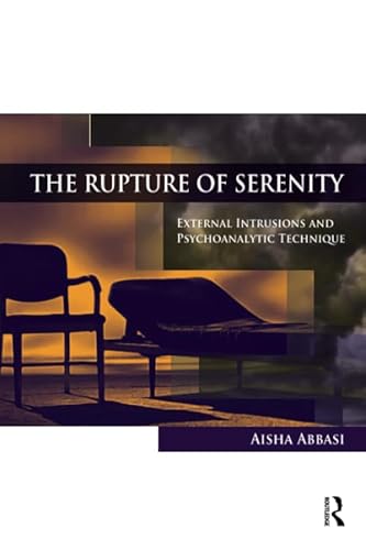 Imagen de archivo de The Rupture of Serenity: External Intrusions and Psychoanalytic Technique a la venta por Chiron Media