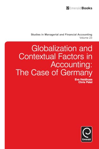 Stock image for Globalisation and Contextual Factors in Accounting: The Case of Germany: 23 (Studies in Managerial and Financial Accounting) Heidhues, Eva and Patel, Christopher for sale by Releo