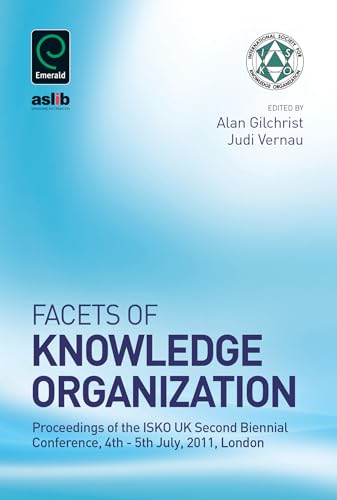 Facets of Knowledge Organization: Proceedings of the ISKO UK Second Biennial Conference, 4th - 5th July, 2011, London (9781780526140) by Alan Gilchrist; Judi Vernau