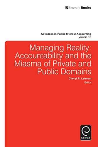 Imagen de archivo de Managing Reality: Accountability and the Miasma of Private and Public Domains: 16 (Advances in Public Interest Accounting) (Advances in Public Interest Accounting (16)) a la venta por Monster Bookshop