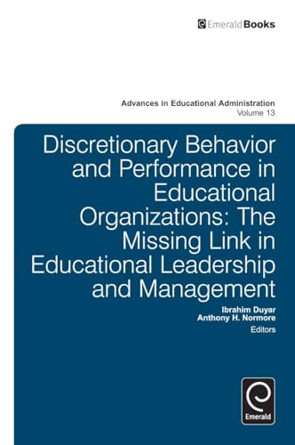 9781780526423: Discretionary Behavior and Performance in Educational Organizations: The Missing Link in Educational Leadership and Management: 13 (Advances in Educational Administration)