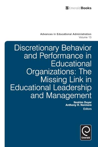 9781780526423: Discretionary Behavior and Performance in Educational Organizations: The Missing Link in Educational Leadership and Management (Advances in Educational Administration, 13)