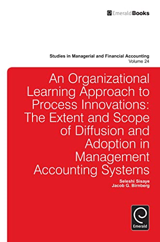 Beispielbild fr An Organizational Learning Approach to Process Innovations: The Extent and Scope of Diffusion and Adoption in Management Accounting Systems (Studies in Managerial and Financial Accounting) V24 zum Verkauf von Monster Bookshop