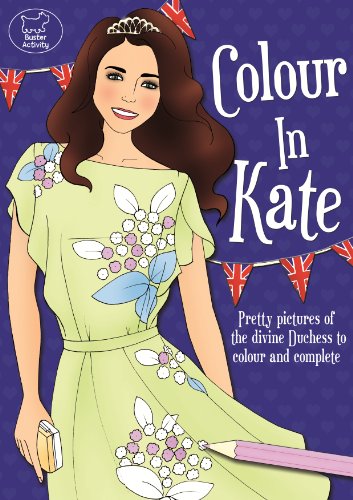 Stock image for Colour in Kate: Pretty Pictures of the Divine Duchess to Colour and Complete for sale by SecondSale