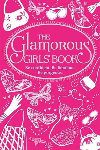 Stock image for The Glamorous Girls' Book: Be Confident, Be Gorgeous, Be Fabulous for sale by AwesomeBooks