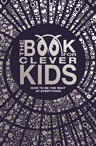 Stock image for The Book for Clever Kids: How to Be the Best at Everything for sale by ThriftBooks-Dallas