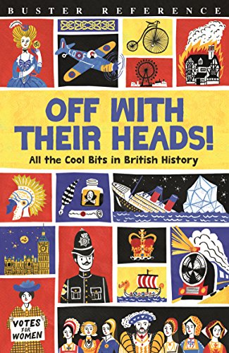 9781780554655: Off With Their Heads!: All the Cool Bits in British History (Buster Reference)