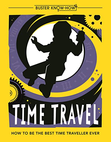 9781780555072: Time Travel: How to Be the Best Time Traveller Ever (Buster Know-How)