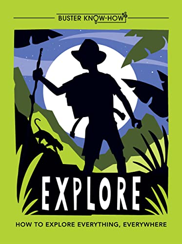 9781780555089: Explore: How to Explore Everything, Everywhere (Buster Know-How)