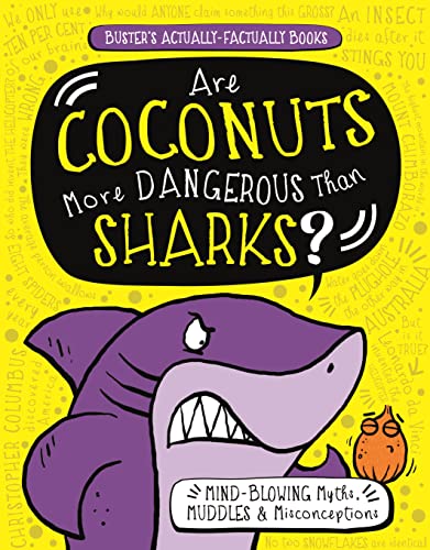 Imagen de archivo de Are Coconuts More Dangerous Than Sharks?: Mind-Blowing Myths, Muddles & Misconceptions (Buster's Actually-Factually Books) a la venta por SecondSale