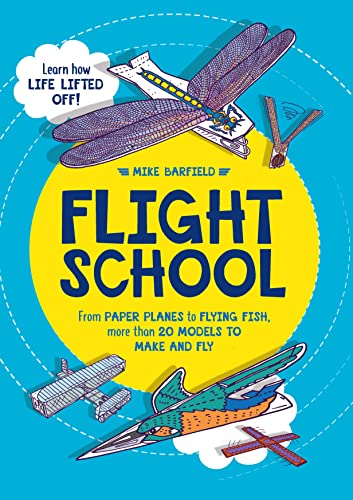 Beispielbild fr Flight School: From Paper Planes to Flying Fish, More Than 20 Models to Make and Fly zum Verkauf von WorldofBooks