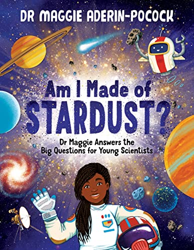9781780557540: Am I Made of Stardust?: Dr Maggie Answers the Big Questions for Young Scientists (Nominated for the Blue Peter Book Club)