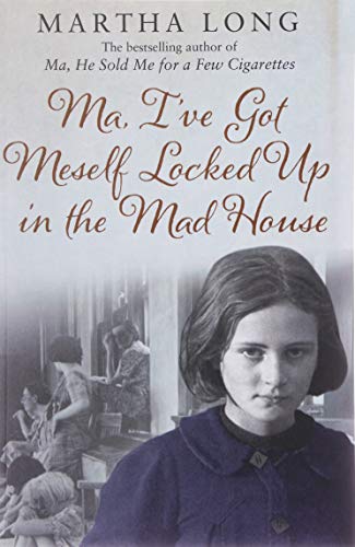Ma, I've Got Meself Locked Up in the Mad House (9781780575414) by Martha Long