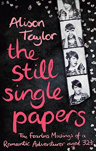 Imagen de archivo de The Still Single Papers: The Fearless Musings of a Romantic Adventurer Aged Thirty-Two-and-a-Half a la venta por Books From California
