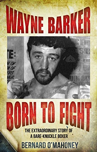 Stock image for Wayne Barker: Born to Fight: The Extraordinary Story of a Bare-Knuckle Boxer for sale by Irish Booksellers