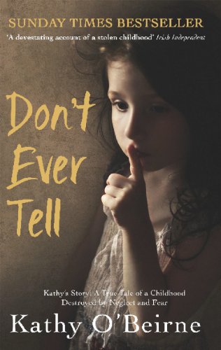 Imagen de archivo de Don't Ever Tell: Kathy's Story: A True Tale of a Childhood Destroyed by Neglect and Fear a la venta por WorldofBooks