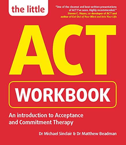 9781780592435: The Little ACT Workbook: An Introduction to Acceptance and Commitment Therapy: a mindfulness- based guide for leading a full and meaningful life