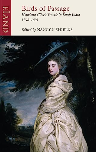 Beispielbild fr Birds of Passage: The Indian Travels of Henrietta Clive: Henrietta Clive's Travels in South India 1798-1801 zum Verkauf von WorldofBooks