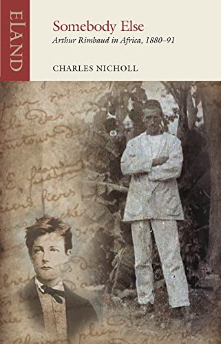 9781780601694: Somebody Else: Arthur Rimbaud in Africa, 1880-91 (Eland Classics)