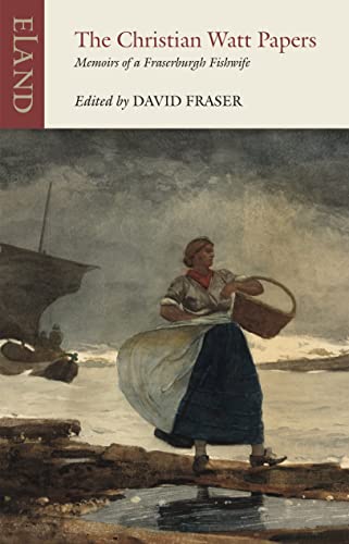 Beispielbild fr The Christian Watt Papers: Memoirs of a Fraserburgh Fishwife (Eland Classics) zum Verkauf von WorldofBooks