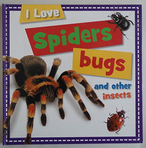 Imagen de archivo de I LOVE SPIDERS, BUGS AND OTHER INSECTS (I LOVE) a la venta por Better World Books: West