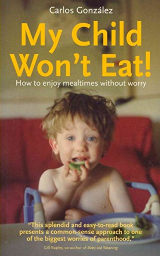 Stock image for My Child Won't Eat!: How to Enjoy Mealtimes Without Worry for sale by SecondSale