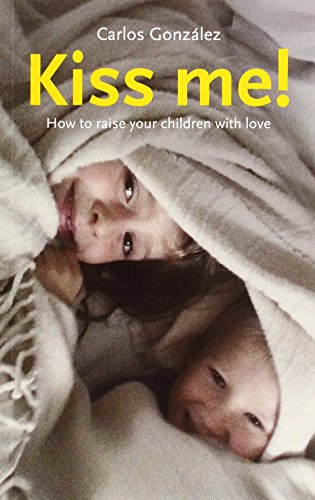 Beispielbild fr Kiss Me!: How to Raise Your Children with Love zum Verkauf von WorldofBooks