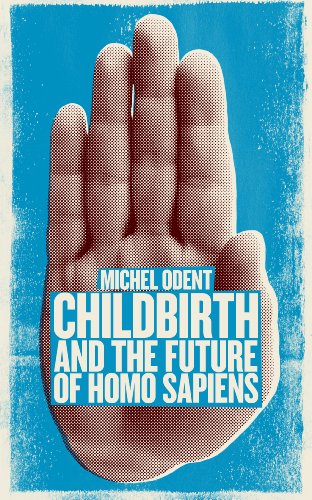 Childbirth and the Future of Homo Sapiens (9781780660950) by Odent, Michael