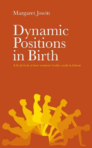 Imagen de archivo de Dynamic Positions in Birth: A fresh look at how women's bodies work in labour a la venta por WorldofBooks