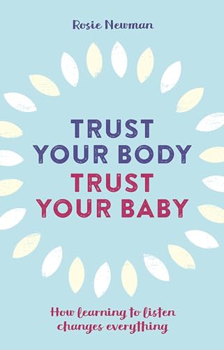 Stock image for Trust Your Body, Trust Your Baby: How Learning to Listen Changes Everything for sale by ThriftBooks-Atlanta