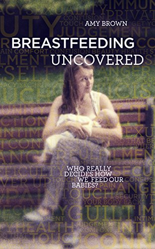 Imagen de archivo de Breastfeeding Uncovered: Who Really Decides How We Feed Our Babies? a la venta por WorldofBooks