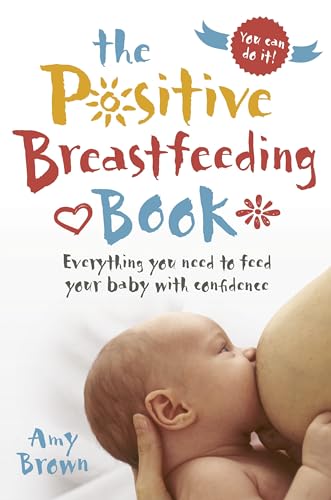 Beispielbild fr The Positive Breastfeeding Book: Everything you need to feed your baby with confidence zum Verkauf von WorldofBooks