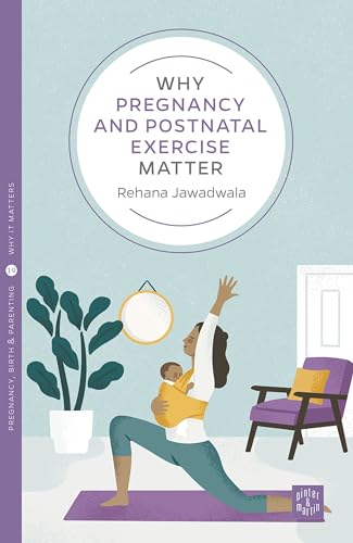 Beispielbild fr Why Pregnancy and Postnatal Exercise Matter (Pinter & Martin Why it Matters 19) zum Verkauf von WorldofBooks