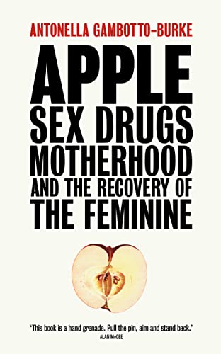 Stock image for Apple: Sex, Drugs, Motherhood and the Recovery of the Feminine for sale by WorldofBooks