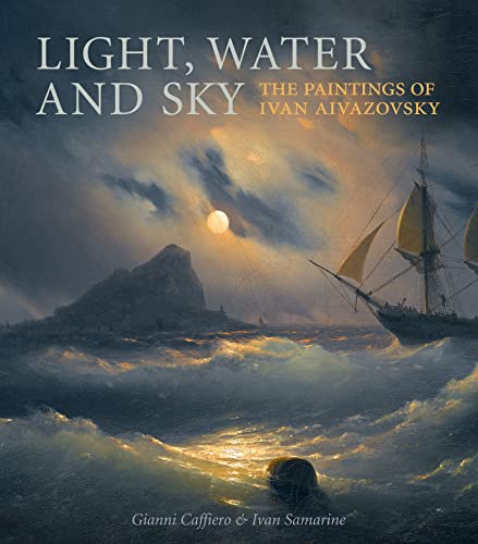 9781780670577: Light Water and Sky The Paintings of Ivan Aivazovsky /anglais