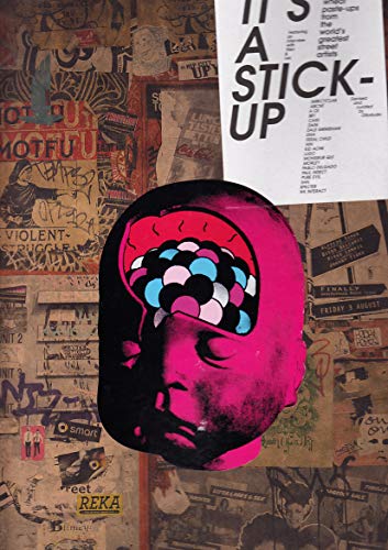 It's a Stick-up. 20 real wheat paste-ups from the world's greatest street artists. Devised and cu...