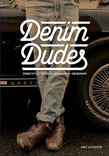 Beispielbild fr Denim Dudes: Street Style, Vintage, Workwear, Obsession zum Verkauf von Books Unplugged