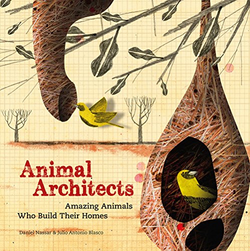 9781780676548: Animal Architects: Amazing Animals Who Build Their Homes -  Blasco, Julio Antonio; Nassar, Daniel: 1780676549 - AbeBooks