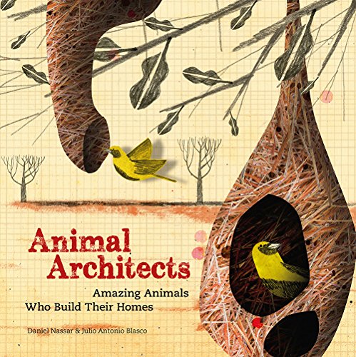 

Animal Architects : Amazing Animals Who Build Their Homes