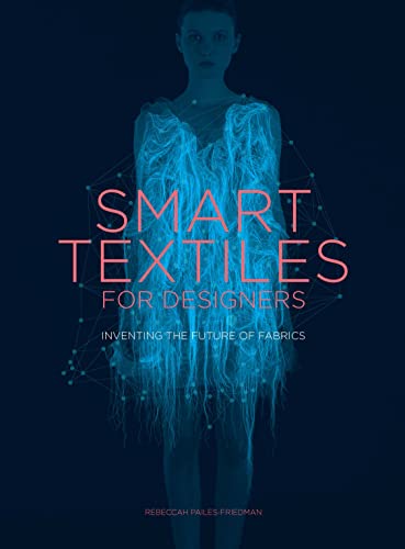 Stock image for Smart Textiles for Designers: Inventing the Future of Fabrics for sale by Tim's Used Books  Provincetown Mass.