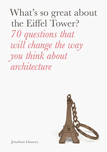 Beispielbild fr What's So Great about the Eiffel Tower? : 70 Questions That Will Change the Way You Think about Architecture zum Verkauf von Better World Books